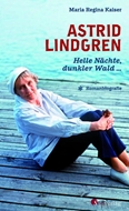 Bild von Kaiser, Maria Regina: Astrid Lindgren. Helle Nächte, dunkler Wald