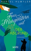 Bild von Huwyler, Marcel: Frau Morgenstern und der Abgrund
