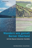 Bild von Michel Richter, Ruth: Wandern wie gemalt Berner Oberland