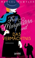 Bild von Huwyler, Marcel: Frau Morgenstern und das Vermächtnis