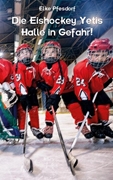 Bild von Pfesdorf, Elke: Die Eishockey Yetis: Halle in Gefahr!