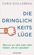 Bild von Guillebeau, Chris: Die Dringlichkeitslüge